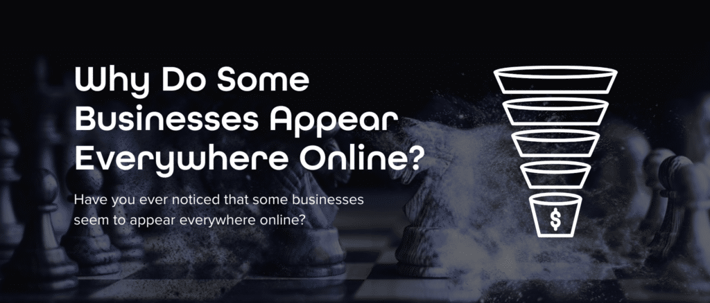 Why Do Some Businesses Appear Everywhere Online?